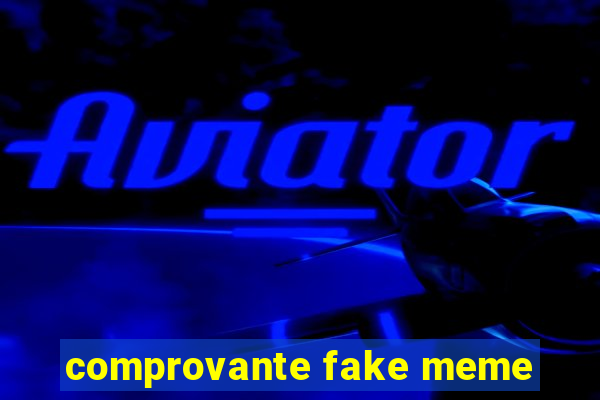 comprovante fake meme